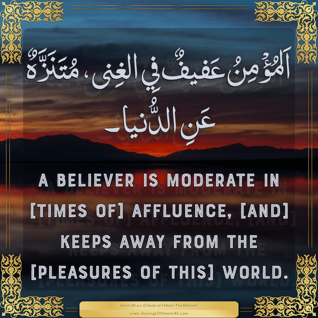 A believer is moderate in [times of] affluence, [and] keeps away from the...